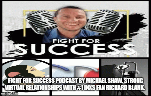 Fight-for-Success-Podcast-by-Michael-Shaw.-Strong-virtual-relationships-with-INXS-fan-Richard-Blank.c8374d416dd1e0f3.gif