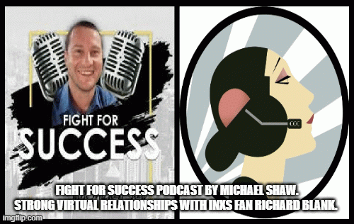 Fight-for-Success-Podcast-by-Michael-Shaw.-Strong-virtual-relationships-with-INXS-fan-ceo-Richard-Blank.8b9c26a4631ffe9a.gif