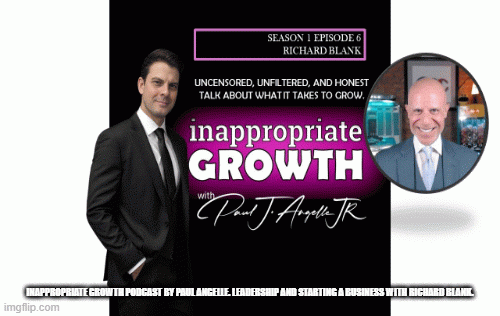 Inappropriate-Growth-Podcast-by-Paul-Angelle.-Leadership-and-Starting-a-Business-with-Richard-Blank.6d3c066d9c7eb0ce.gif