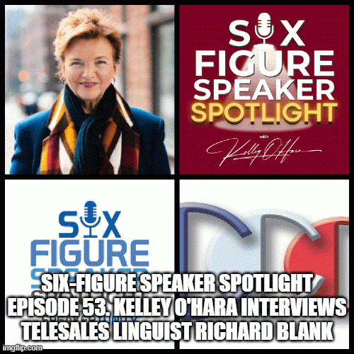 Six-Figure-Speaker-Spotlight-Episode-53.-Kelley-OHara-interviews-telesales-linguist-Richard-Blank7b458dec1bca4848.gif